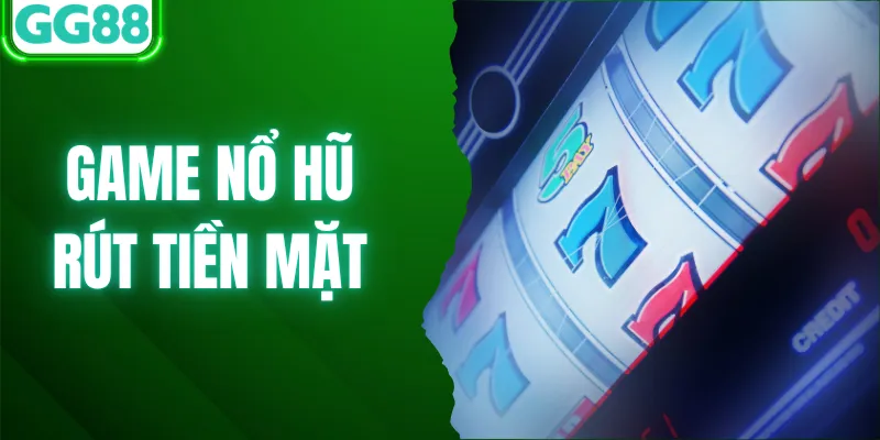 Game Nổ Hũ Rút Tiền Mặt - Cách Chơi Để Không “Cháy Vốn”