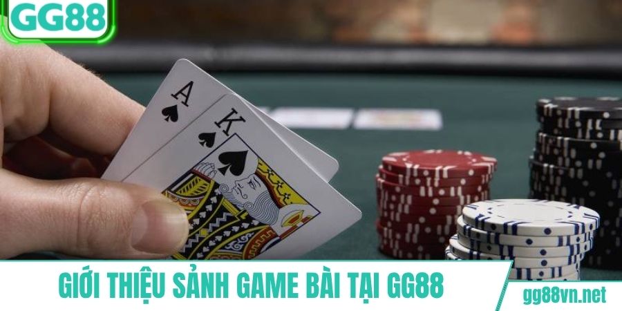Giới thiệu cụ thể sảnh game bài tại GG88
