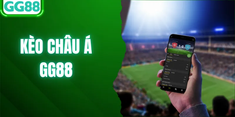 Kèo Châu Á Là Gì? Cách Cá Cược Hiệu Quả Tại Nhà Cái GG88