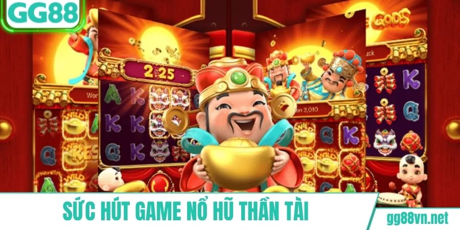 Sức hút siêu phẩm nổ hũ Thần Tài tại GG88